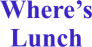 Where's Lunch